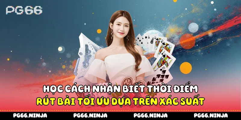 Học cách nhận biết thời điểm rút bài tối ưu dựa trên xác suất